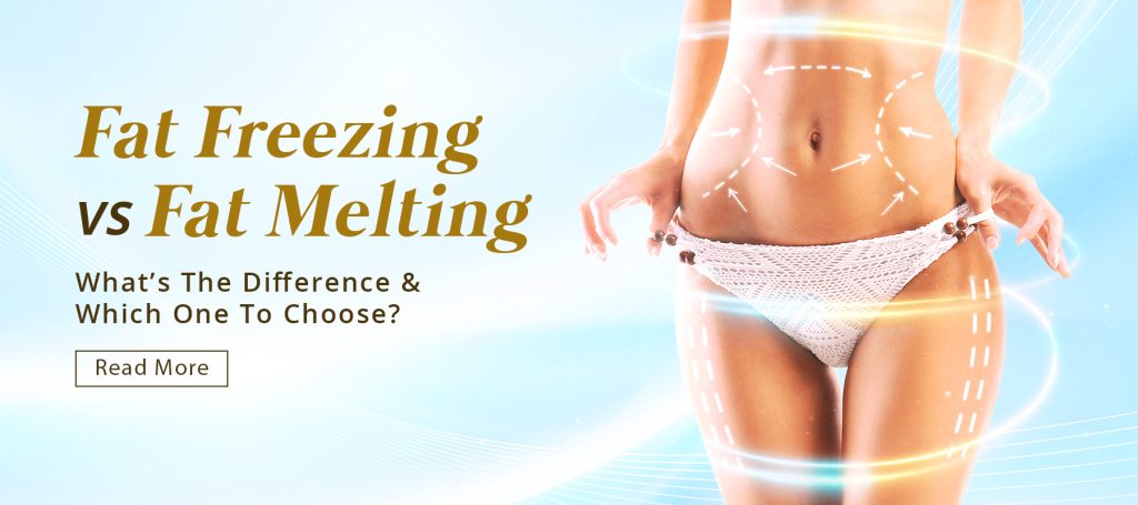 Fat Freezing Vs Fat Melting — What’s The Difference & Which One To Choose?